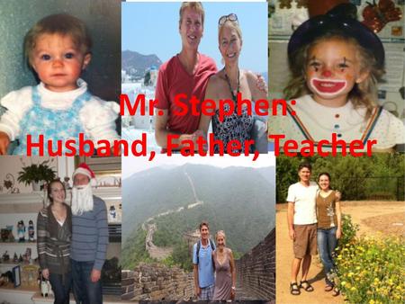 Mr. Stephen: Husband, Father, Teacher