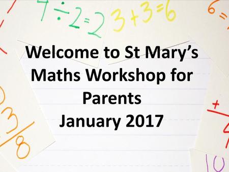 Welcome to St Mary’s Maths Workshop for Parents