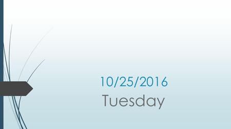 10/25/2016 Tuesday.