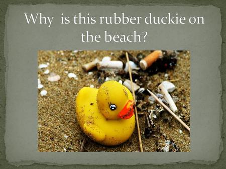 Why is this rubber duckie on the beach?