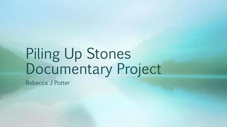 Piling Up Stones Documentary Project