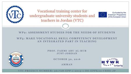 Vocational training center for undergraduate university students and teachers in Jordan (VTC) WP2: Assessment studies for the needs of students WP5: Make.