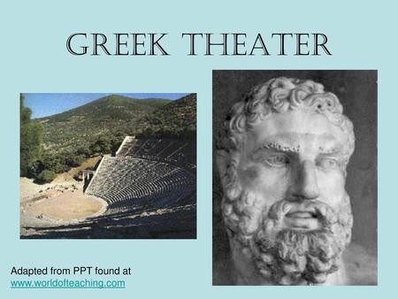 Greek Theater Adapted from PPT found at www.worldofteaching.com.