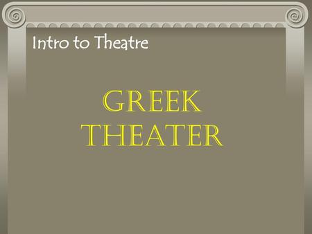 Intro to Theatre Greek Theater.