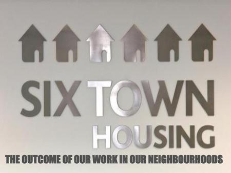 THE OUTCOME OF OUR WORK IN OUR NEIGHBOURHOODS