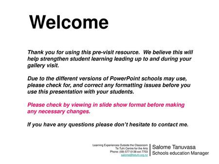 Welcome Thank you for using this pre-visit resource. We believe this will help strengthen student learning leading up to and during your gallery visit.