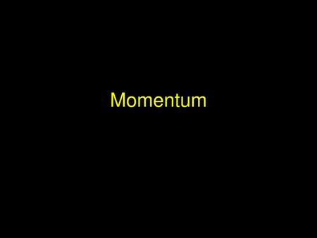 Momentum.