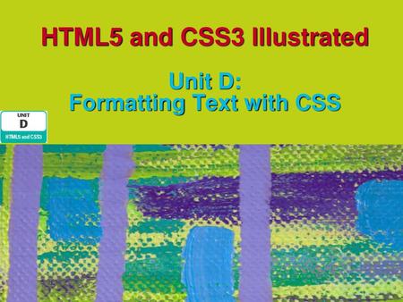 HTML5 and CSS3 Illustrated Unit D: Formatting Text with CSS