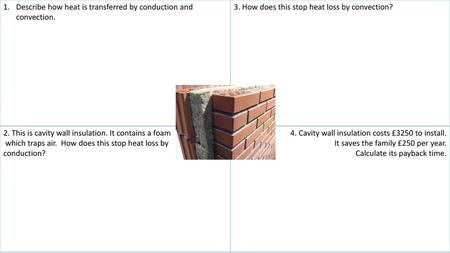 Describe how heat is transferred by conduction and convection.