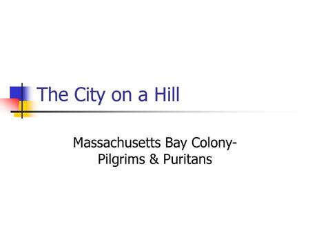 Massachusetts Bay Colony- Pilgrims & Puritans