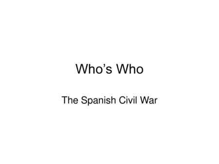 Who’s Who The Spanish Civil War.