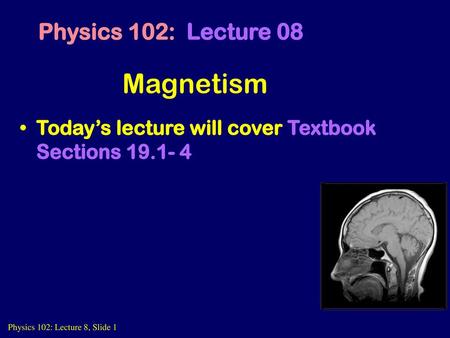 Magnetism Physics 102: Lecture 08