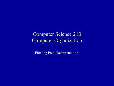 Computer Science 210 Computer Organization