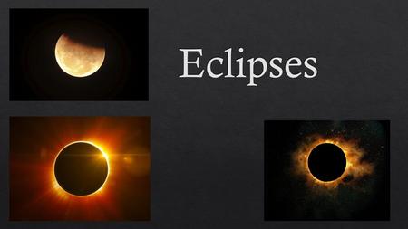 Eclipses.