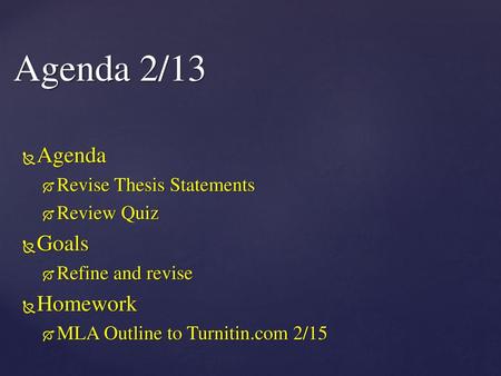 Agenda 2/13 Agenda Goals Homework Revise Thesis Statements Review Quiz