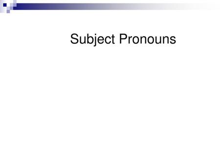 Subject Pronouns.