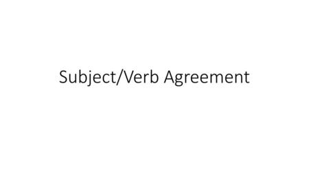 Subject/Verb Agreement