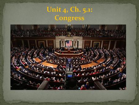 Unit 4, Ch. 5.1: Congress.