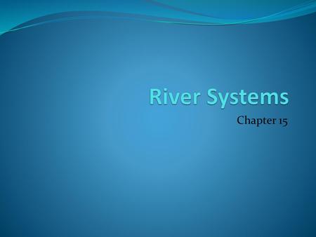 River Systems Chapter 15.