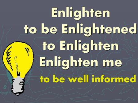 Enlighten to be Enlightened to Enlighten Enlighten me