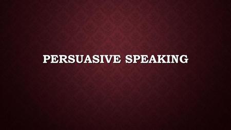 Persuasive speaking.