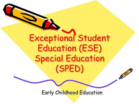 Exceptional Student Education (ESE) Special Education (SPED)