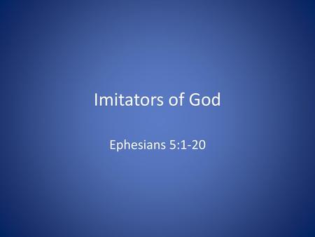 Imitators of God Ephesians 5:1-20.