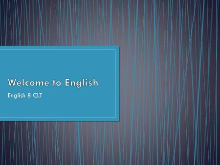 Welcome to English English 8 CLT.