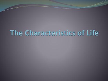 The Characteristics of Life