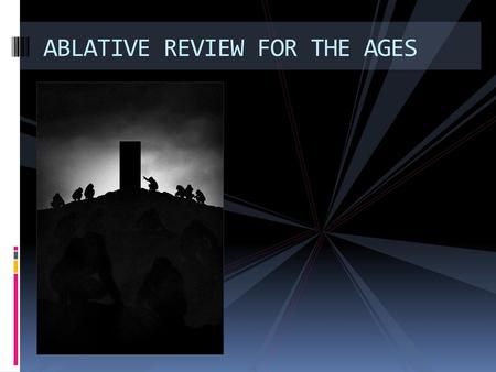 ABLATIVE REVIEW FOR THE AGES