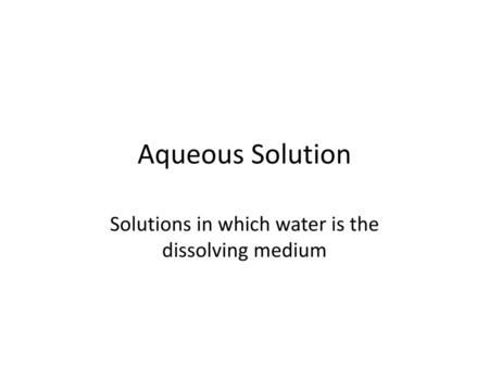 Solutions in which water is the dissolving medium