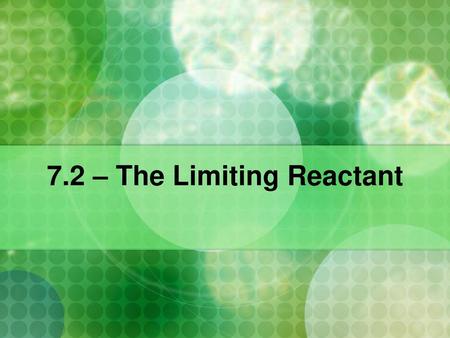 7.2 – The Limiting Reactant