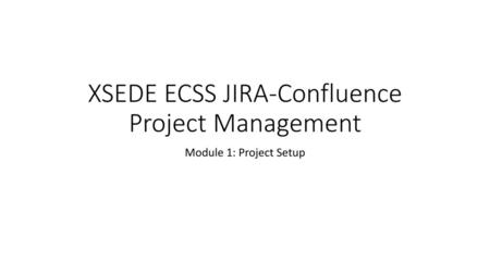 XSEDE ECSS JIRA-Confluence Project Management