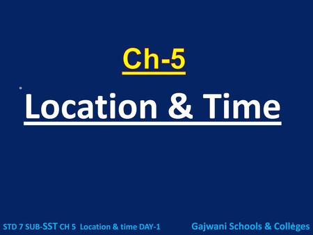 STD 7 SUB-SST CH 5 Location & time DAY-1