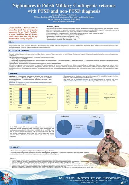 Mail: lkosinska@wim.mil.pl Nightmares in Polish Military Contingents veterans with PTSD and non-PTSD diagnosis Kosińska L, Ilnicki P, Tworus R Military.