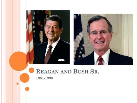 Reagan and Bush Sr. 1981-1993.