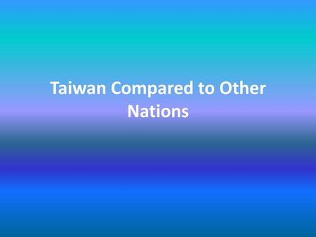 Taiwan Compared to Other Nations