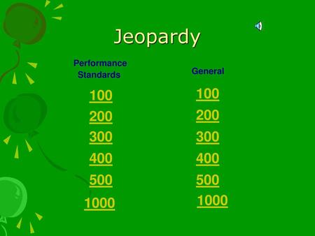 Jeopardy Performance Standards General 100 100 200 200 300 300 400 400