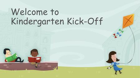 Welcome to Kindergarten Kick-Off