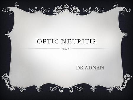 OPTIC NEURITIS DR ADNAN.