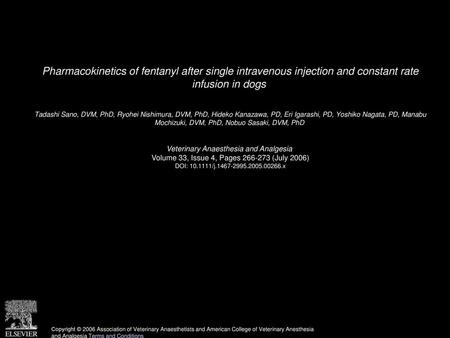 Pharmacokinetics of fentanyl after single intravenous injection and constant rate infusion in dogs  Tadashi Sano, DVM, PhD, Ryohei Nishimura, DVM, PhD,