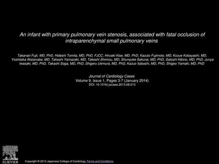 An infant with primary pulmonary vein stenosis, associated with fatal occlusion of intraparenchymal small pulmonary veins  Takanari Fujii, MD, PhD, Hideshi.