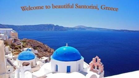 Welcome to beautiful Santorini, Greece