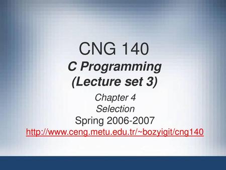 CNG 140 C Programming (Lecture set 3)