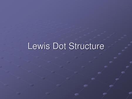 Lewis Dot Structure.