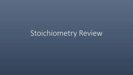 Stoichiometry Review.