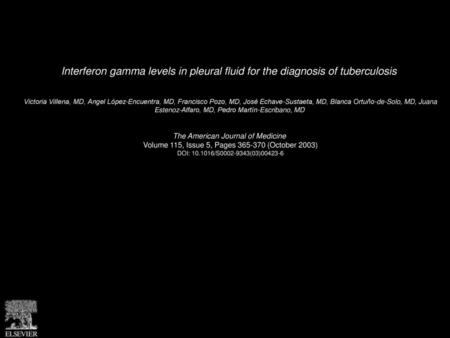 Interferon gamma levels in pleural fluid for the diagnosis of tuberculosis  Victoria Villena, MD, Angel López-Encuentra, MD, Francisco Pozo, MD, José Echave-Sustaeta,