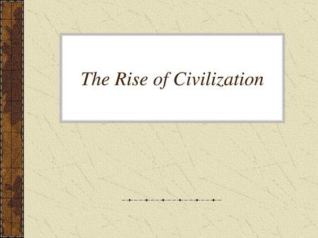 The Rise of Civilization