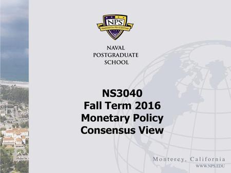 NS3040 Fall Term 2016 Monetary Policy Consensus View