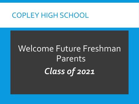 Welcome Future Freshman Parents Class of 2021